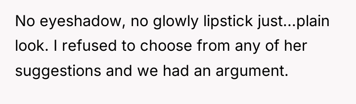 No eyeshadow, no glowly lipstick just...plain look. I refused to...