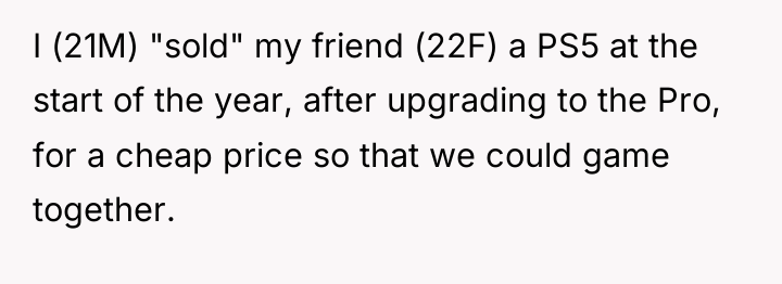 I (21M) "sold" my friend (22F) a PS5 at the...