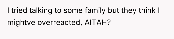 I tried talking to some family but they think I...