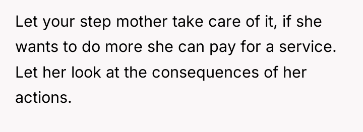 Let your step mother take care of it, if she...