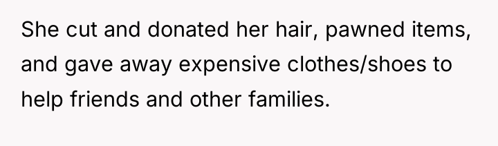 She cut and donated her hair, pawned items, and gave...