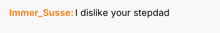 Immer_Susse I dislike your stepdad