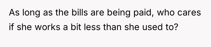As long as the bills are being paid, who cares...