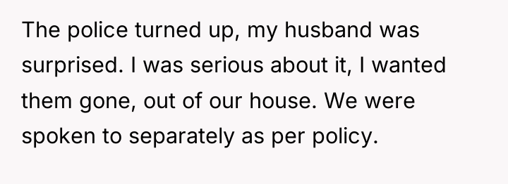 The police turned up, my husband was surprised. I was...
