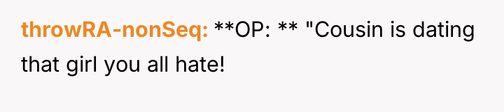 throwRA-nonSeq **OP: ** "Cousin is dating that girl you all...