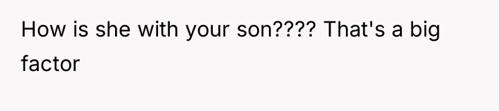 How is she with your son???? That's a big factor