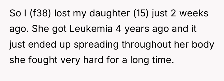 So I (f38) lost my daughter (15) just 2 weeks...