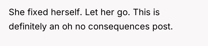 She fixed herself. Let her go. This is definitely an...