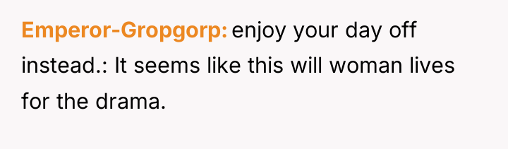Emperor-Gropgorp enjoy your day off instead.: It seems like this...
