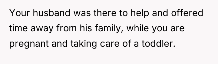 Your husband was there to help and offered time away...