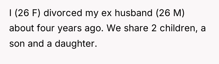 I (26 F) divorced my ex husband (26 M) about...