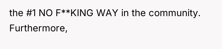 the #1 NO F**KING WAY in the community. Furthermore,