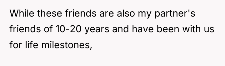 While these friends are also my partner's friends of 10-20...