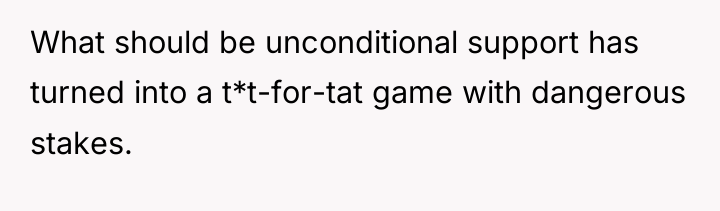 What should be unconditional support has turned into a t*t-for-tat...