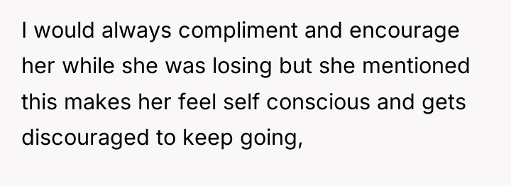 I would always compliment and encourage her while she was...