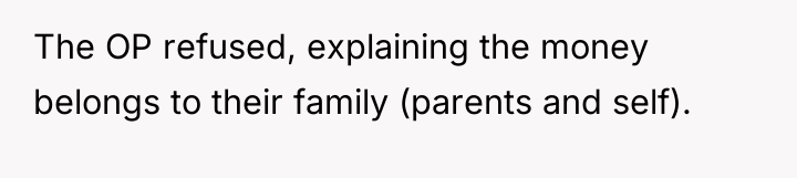 The OP refused, explaining the money belongs to their family...