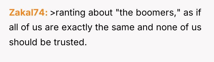 Zakal74 >ranting about "the boomers," as if all of us...