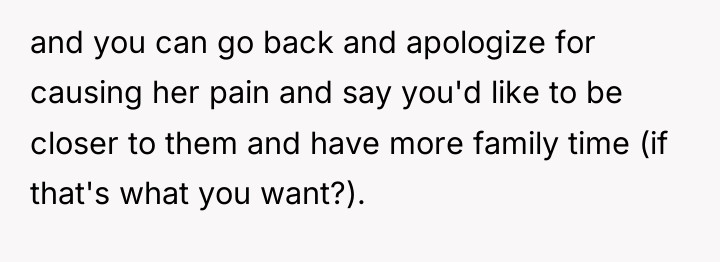 and you can go back and apologize for causing her...