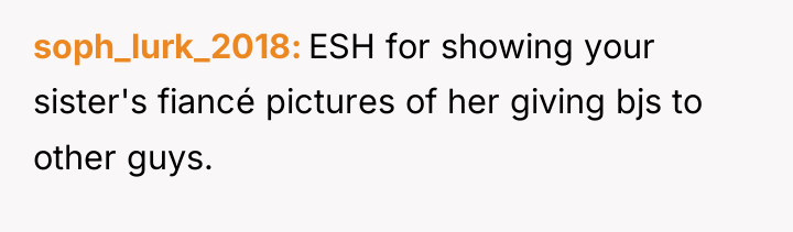 soph_lurk_2018 ESH for showing your sister's fiancé pictures of her...