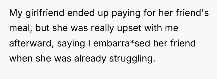 My girlfriend ended up paying for her friend's meal, but...