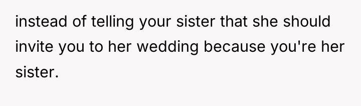 instead of telling your sister that she should invite you...