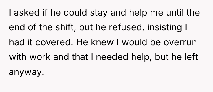 I asked if he could stay and help me until...