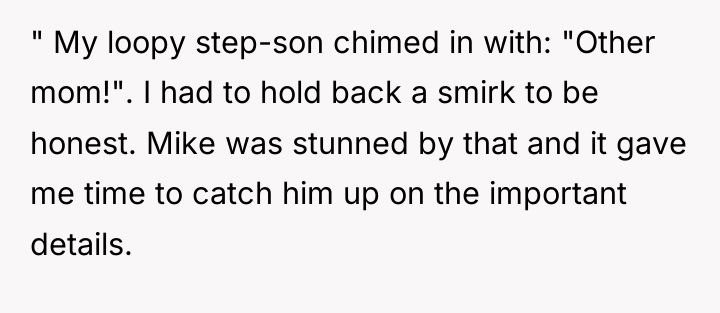 " My loopy step-son chimed in with: "Other mom!". I...