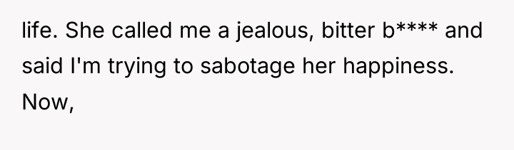 life. She called me a jealous, bitter b**** and said...