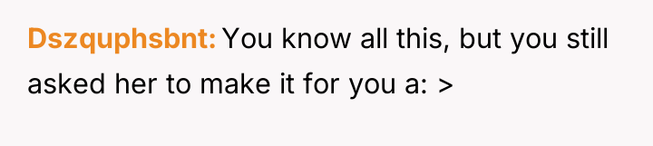Dszquphsbnt You know all this, but you still asked her...