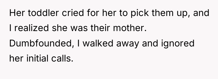 Her toddler cried for her to pick them up, and...