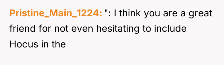 Pristine_Main_1224 ": I think you are a great friend for...