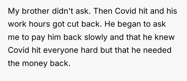 My brother didn't ask. Then Covid hit and his work...