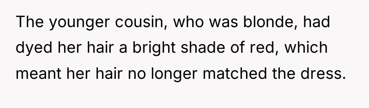 The younger cousin, who was blonde, had dyed her hair...
