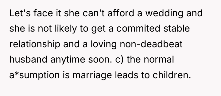 Let's face it she can't afford a wedding and she...