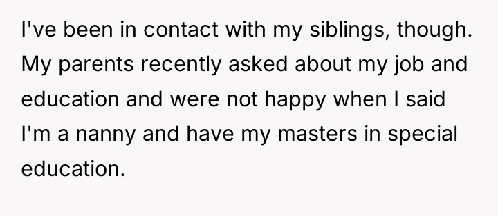 I've been in contact with my siblings, though. My parents...