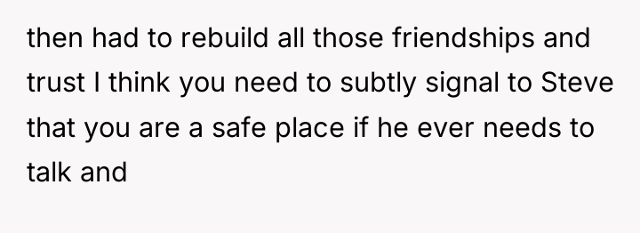 then had to rebuild all those friendships and trust I...