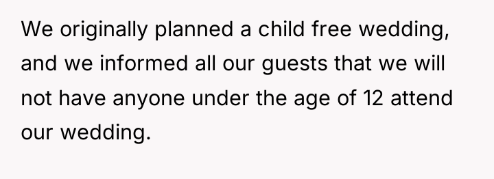 We originally planned a child free wedding, and we informed...