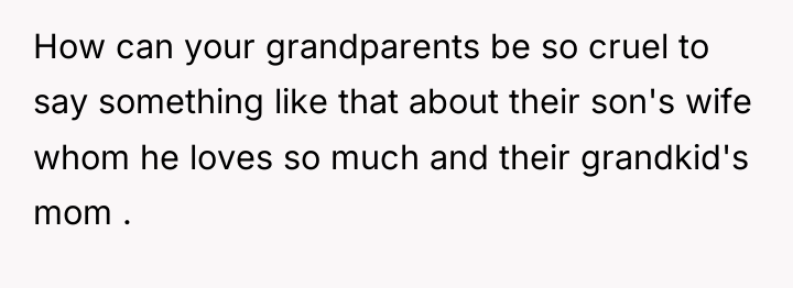 How can your grandparents be so cruel to say something...