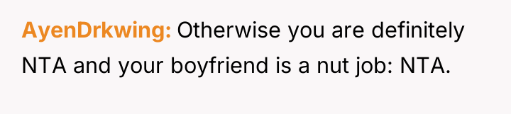 AyenDrkwing Otherwise you are definitely NTA and your boyfriend is...