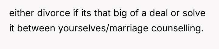 either divorce if its that big of a deal or...