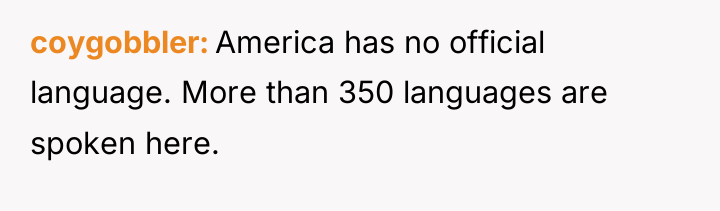 coygobbler America has no official language. More than 350 languages...