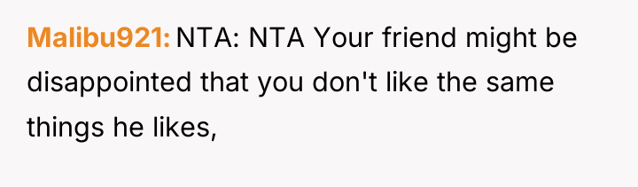 Malibu921 NTA: NTA Your friend might be disappointed that you...