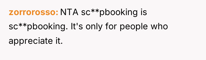 zorrorosso NTA sc**pbooking is sc**pbooking. It's only for people who...