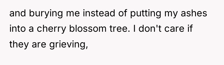 and burying me instead of putting my ashes into a...