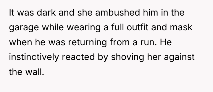 It was dark and she ambushed him in the garage...