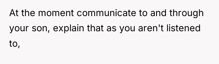 At the moment communicate to and through your son, explain...