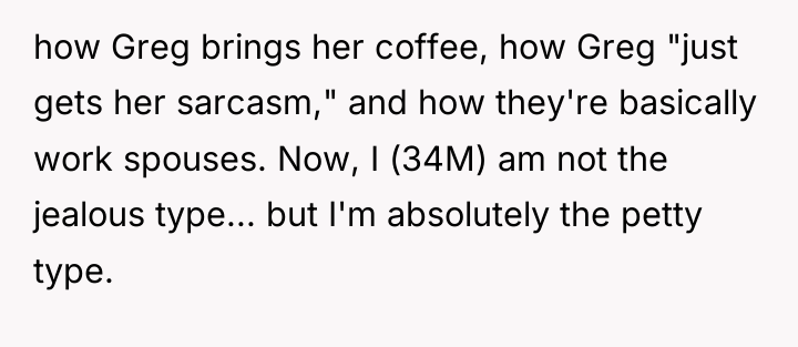 how Greg brings her coffee, how Greg "just gets her...