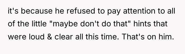 it's because he refused to pay attention to all of...