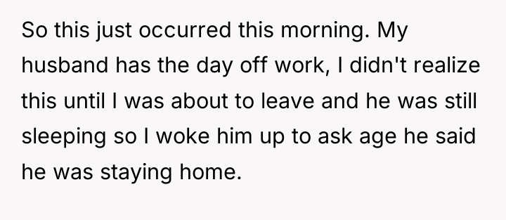So this just occurred this morning. My husband has the...