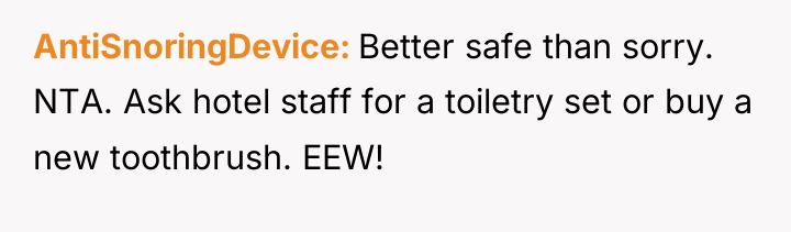 AntiSnoringDevice Better safe than sorry. NTA. Ask hotel staff for...